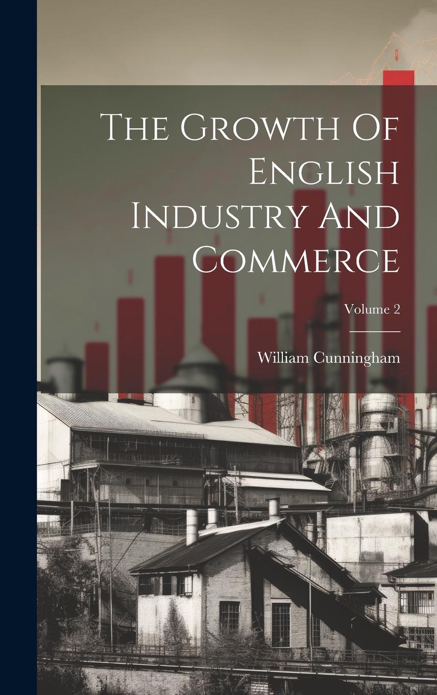 Vorderes Coverbild The Growth Of English Industry And Commerce; Volume 2