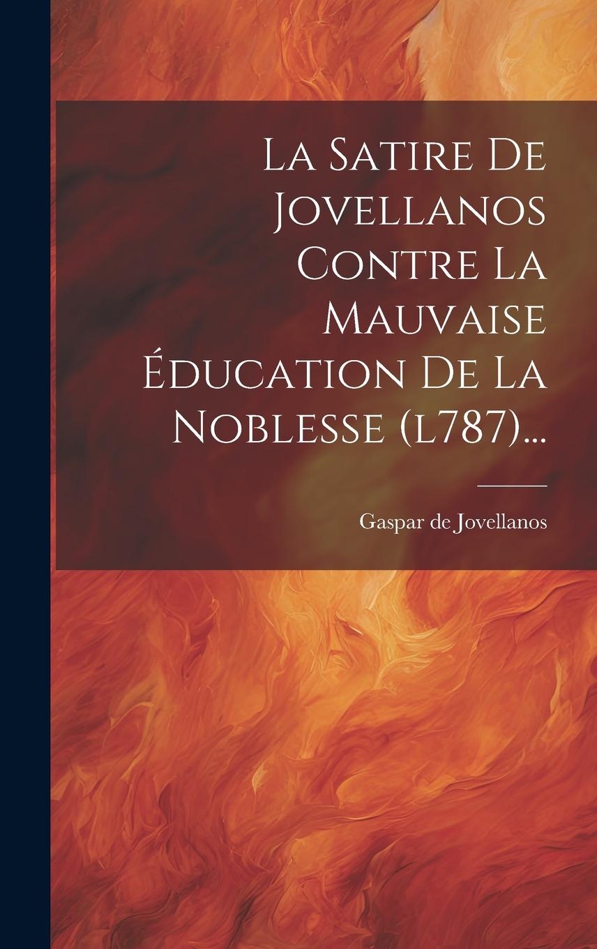 Vorderes Coverbild La Satire De Jovellanos Contre La Mauvaise Éducation De La Noblesse (l787)...