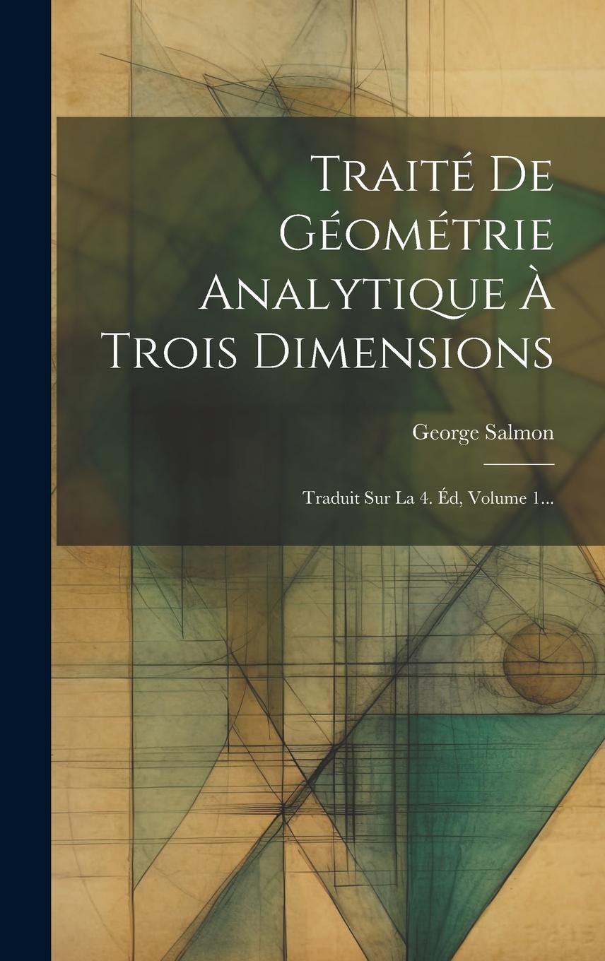 Vorderes Coverbild Traité De Géométrie Analytique À Trois Dimensions: Traduit Sur La 4. Éd, Volume 1...