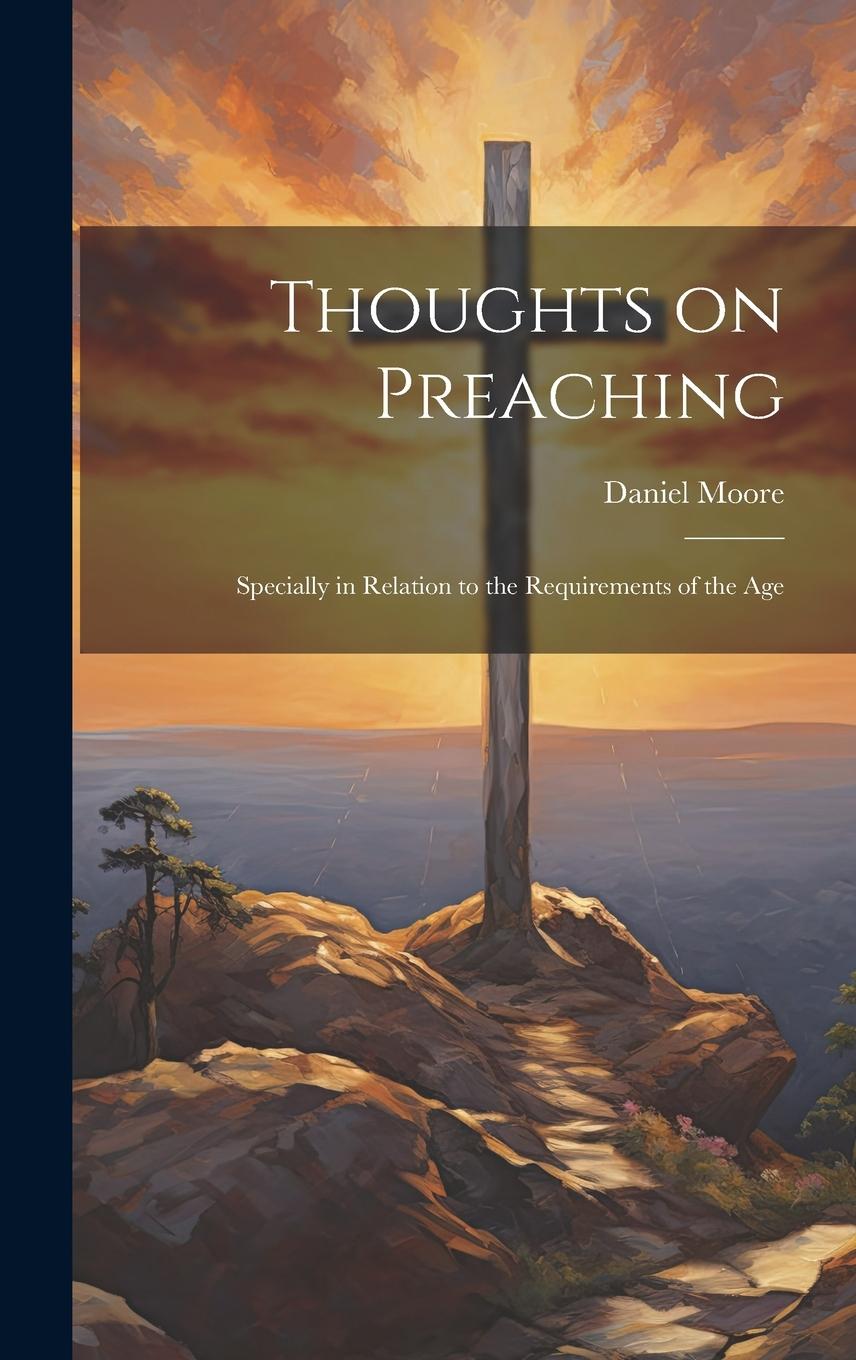 Vorderes Coverbild Thoughts on Preaching: Specially in Relation to the Requirements of the Age