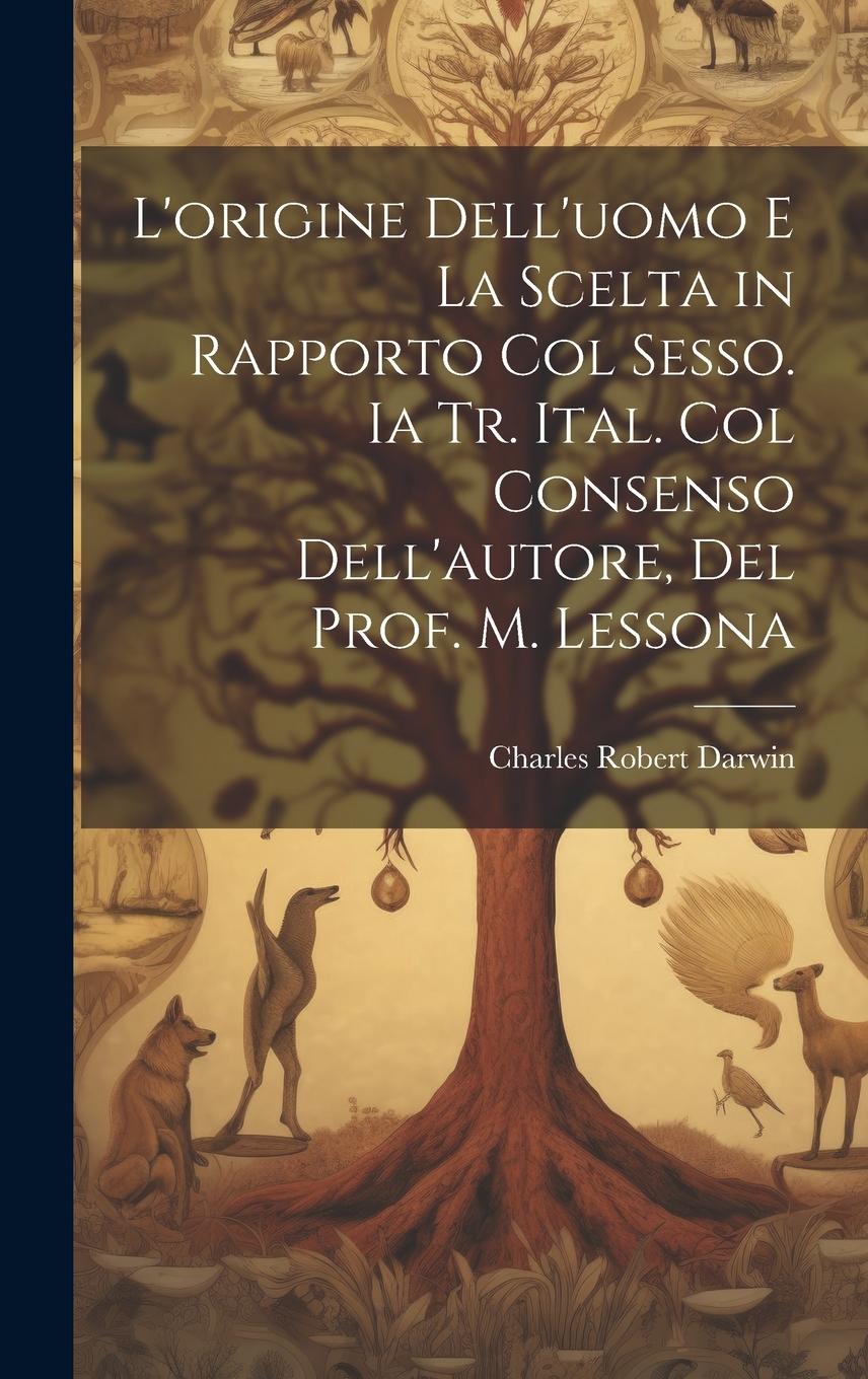 Vorderes Coverbild L'origine Dell'uomo E La Scelta in Rapporto Col Sesso. Ia Tr. Ital. Col Consenso Dell'autore, Del Prof. M. Lessona