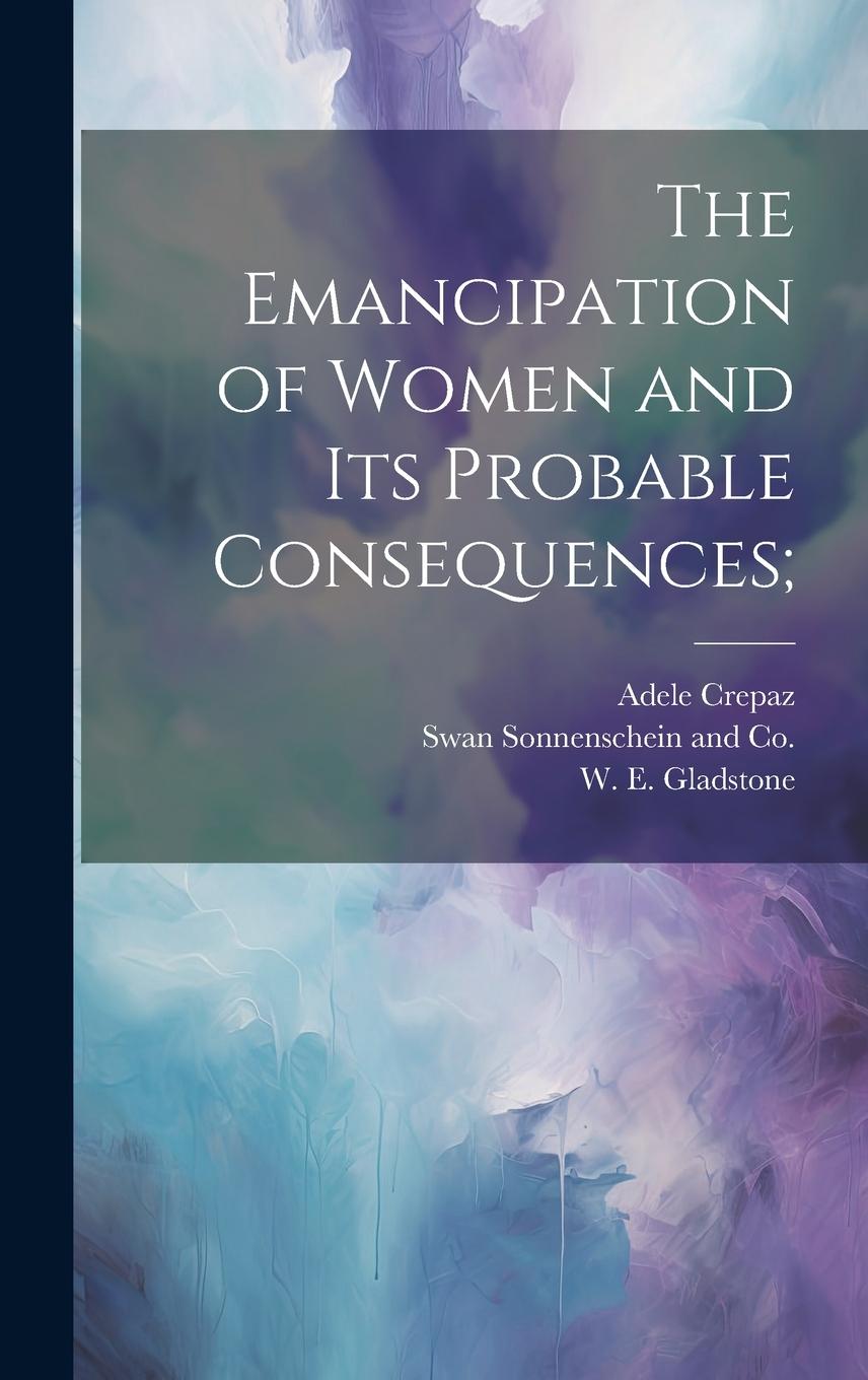 Vorderes Coverbild The Emancipation of Women and its Probable Consequences;