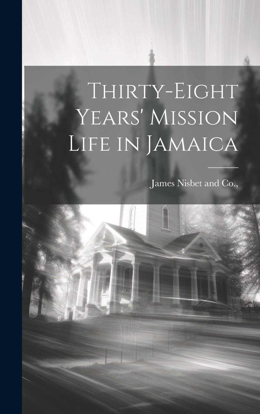 Vorderes Coverbild Thirty-Eight Years' Mission Life in Jamaica