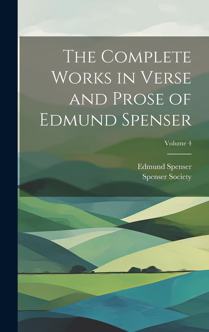 Vorderes Coverbild The Complete Works in Verse and Prose of Edmund Spenser; Volume 4