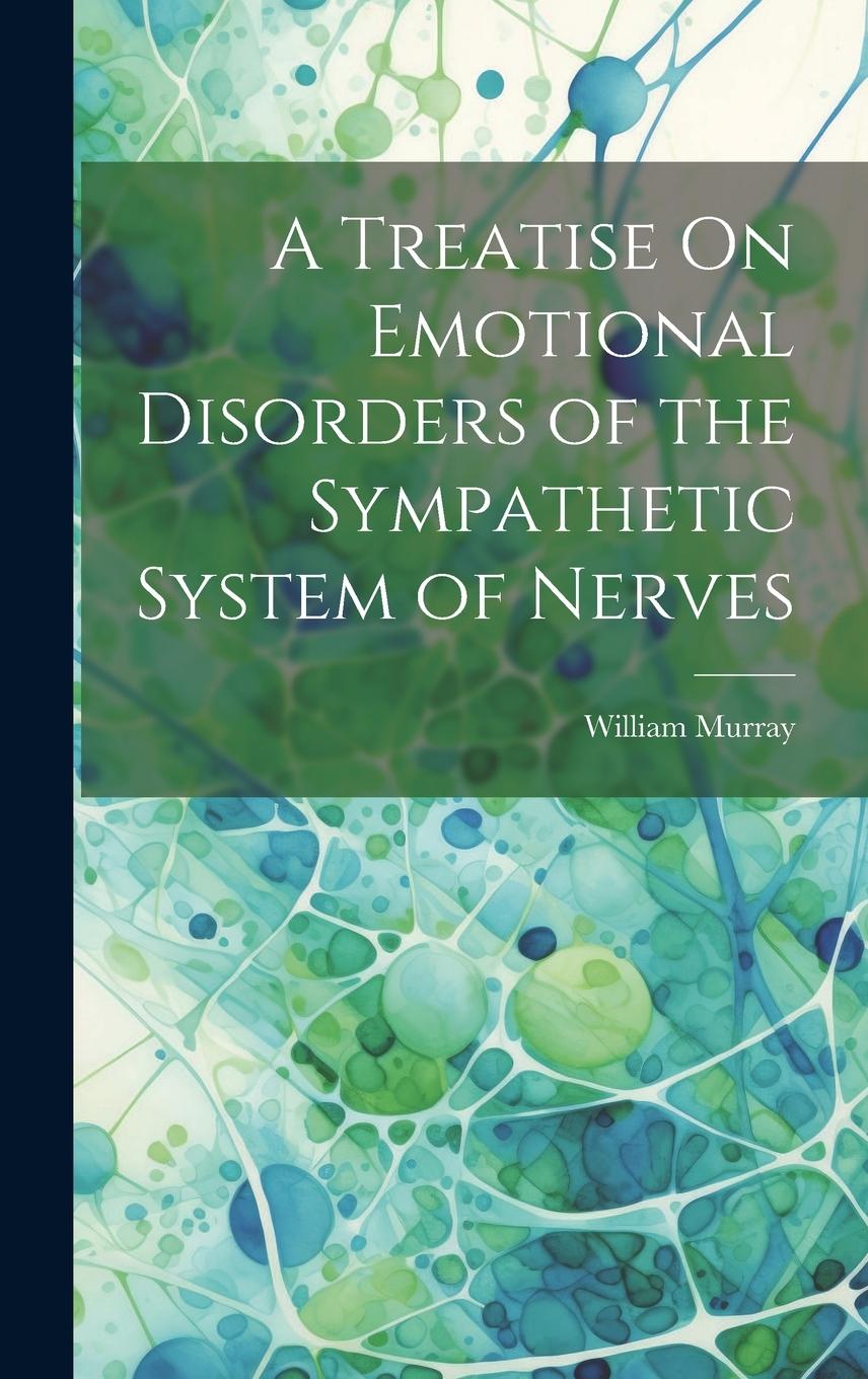 Vorderes Coverbild A Treatise On Emotional Disorders of the Sympathetic System of Nerves