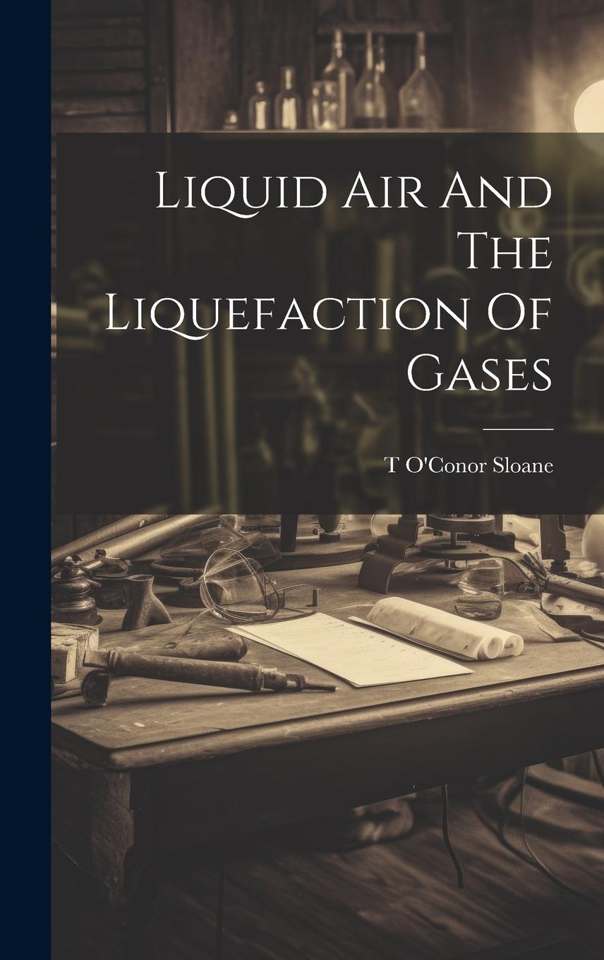Vorderes Coverbild Liquid Air And The Liquefaction Of Gases
