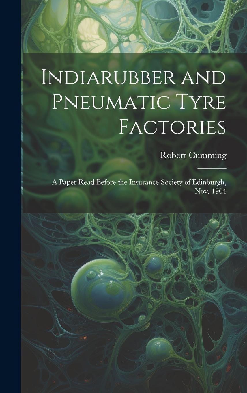 Vorderes Coverbild Indiarubber and Pneumatic Tyre Factories: A Paper Read Before the Insurance Society of Edinburgh, Nov. 1904