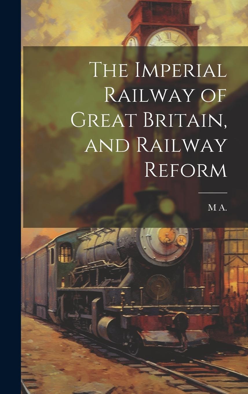Vorderes Coverbild The Imperial Railway of Great Britain, and Railway Reform