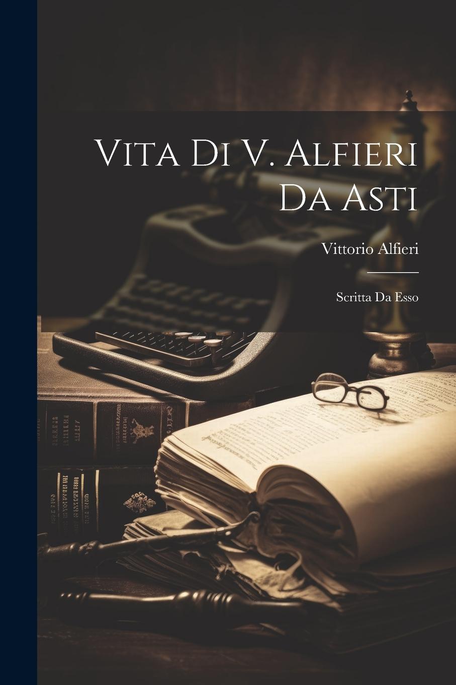 Vorderes Coverbild Vita Di V. Alfieri Da Asti: Scritta Da Esso