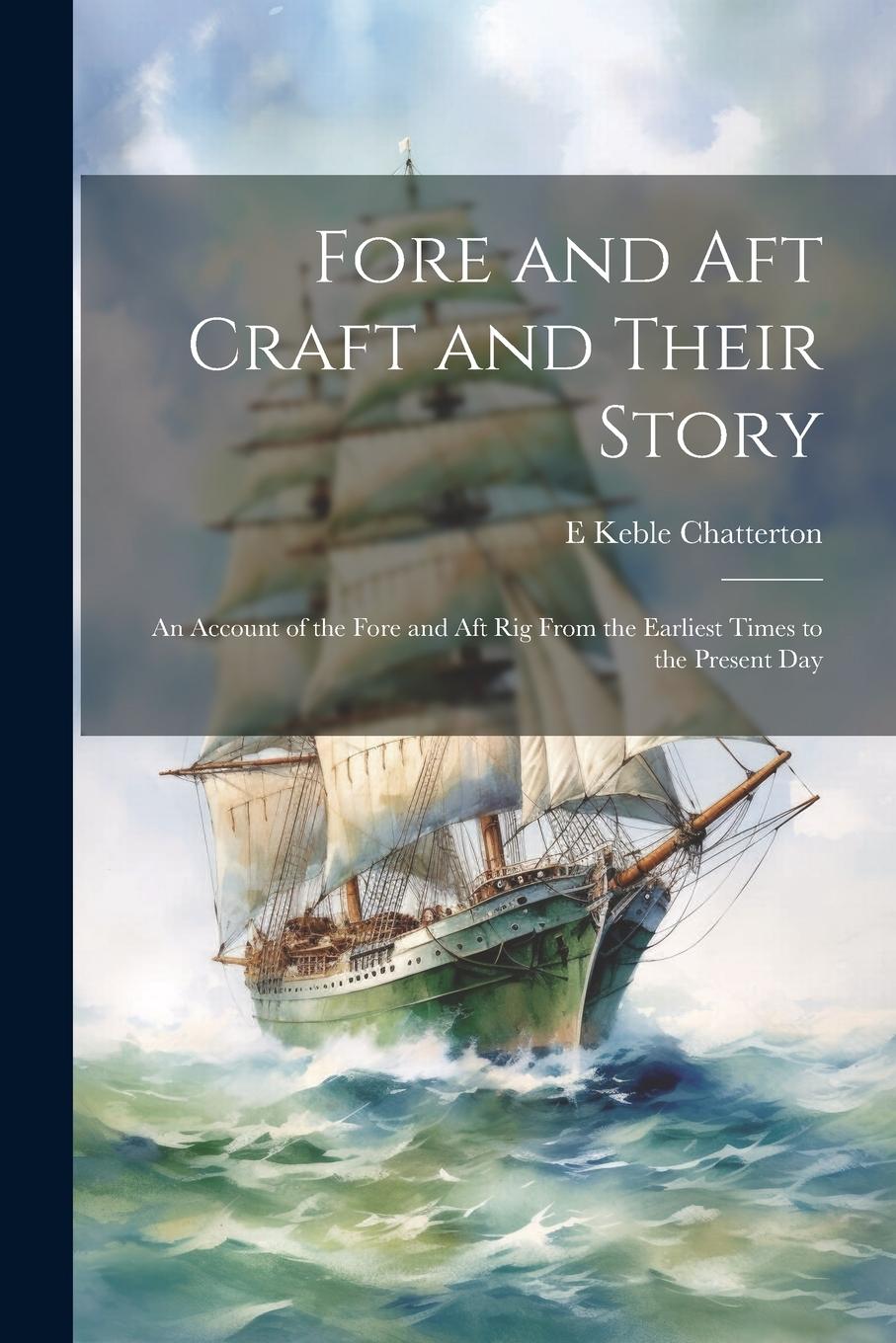 Vorderes Coverbild Fore and aft Craft and Their Story; an Account of the Fore and aft rig From the Earliest Times to the Present Day