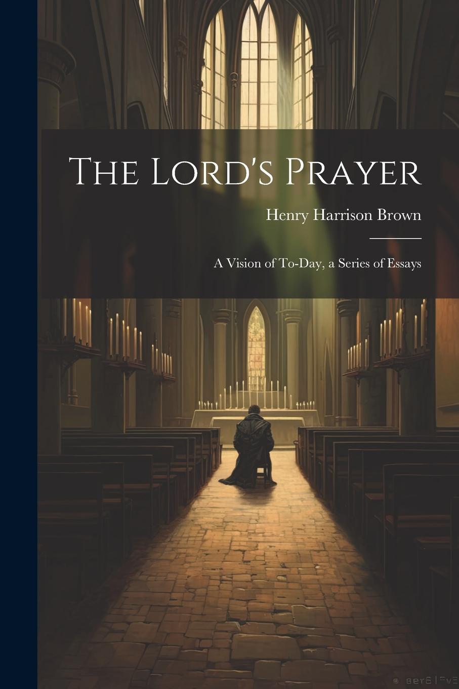 Vorderes Coverbild The Lord's Prayer; a Vision of To-day, a Series of Essays