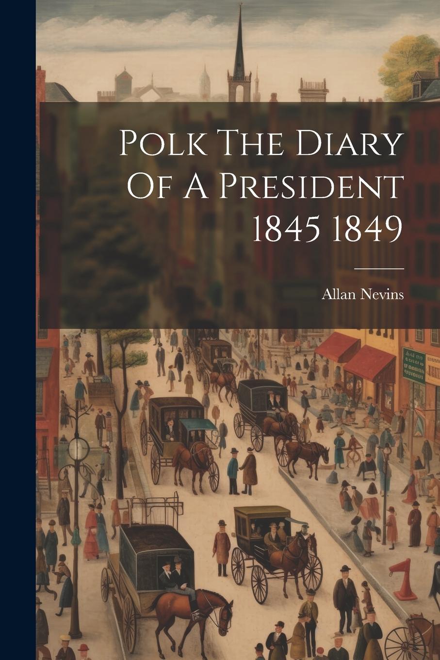 Vorderes Coverbild Polk The Diary Of A President 1845 1849
