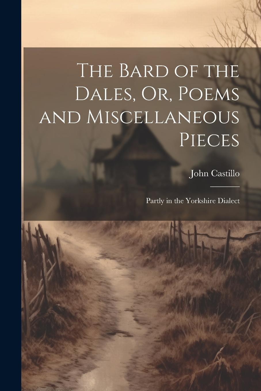Vorderes Coverbild The Bard of the Dales, Or, Poems and Miscellaneous Pieces: Partly in the Yorkshire Dialect