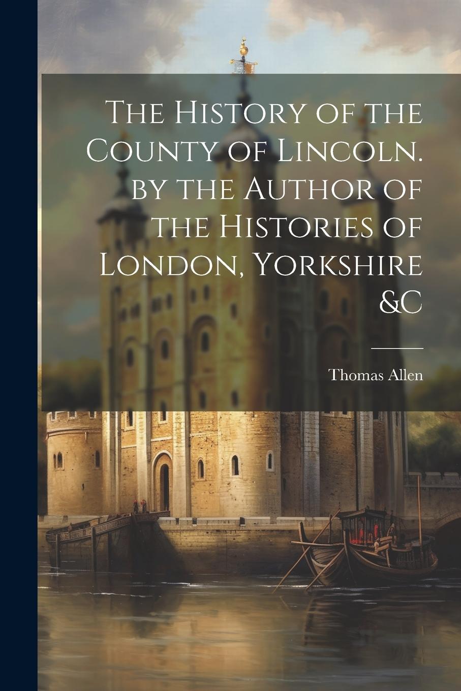 Vorderes Coverbild The History of the County of Lincoln. by the Author of the Histories of London, Yorkshire &C