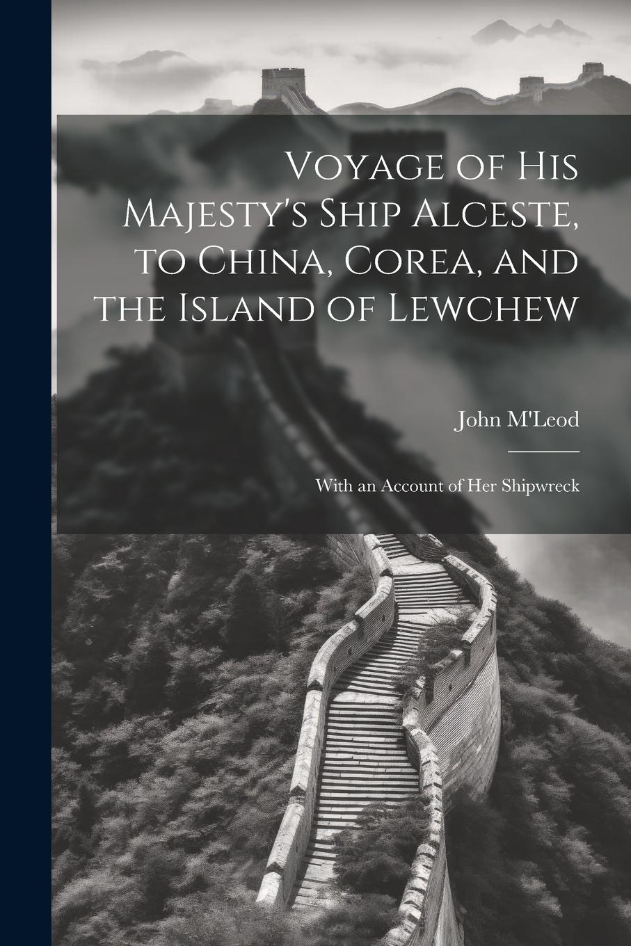 Vorderes Coverbild Voyage of His Majesty's Ship Alceste, to China, Corea, and the Island of Lewchew: With an Account of Her Shipwreck