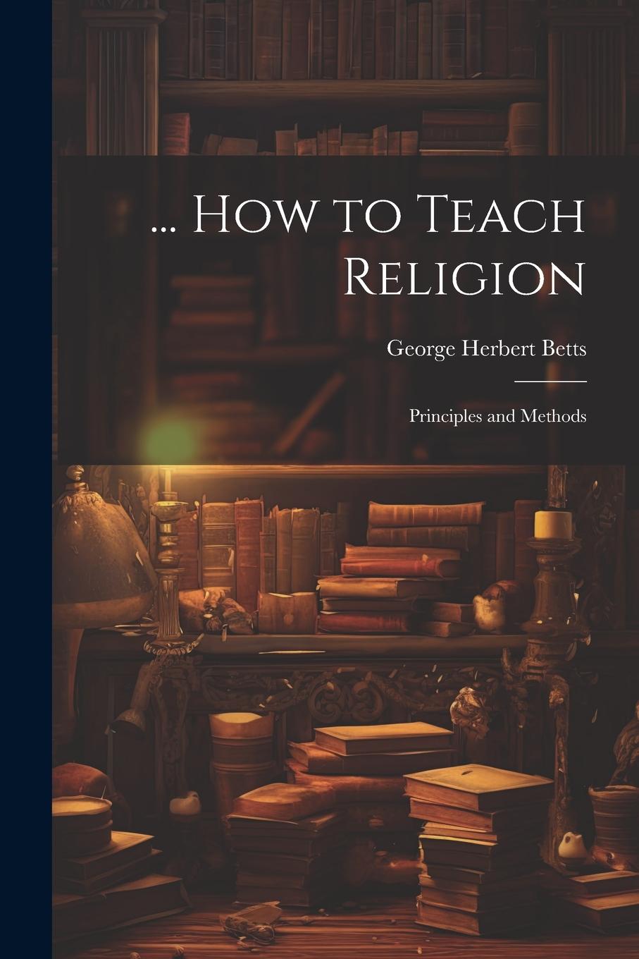 Vorderes Coverbild ... How to Teach Religion: Principles and Methods