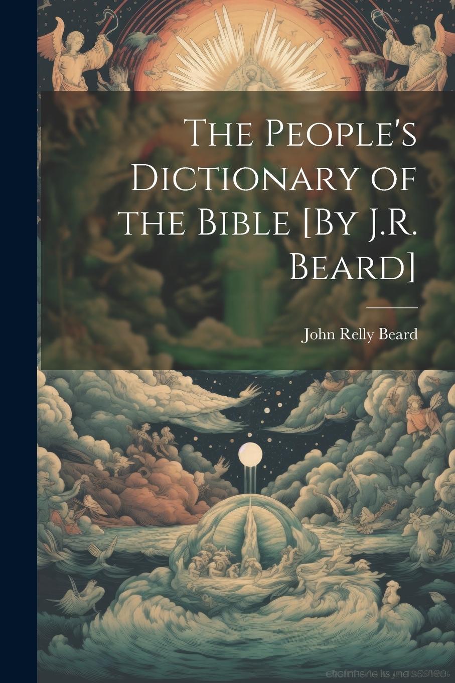 Vorderes Coverbild The People's Dictionary of the Bible [By J.R. Beard]