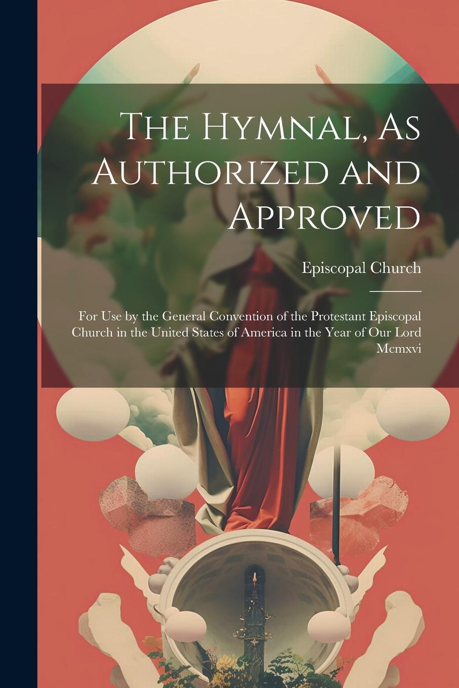 Vorderes Coverbild The Hymnal, As Authorized and Approved: For Use by the General Convention of the Protestant Episcopal Church in the United States of America in the Ye
