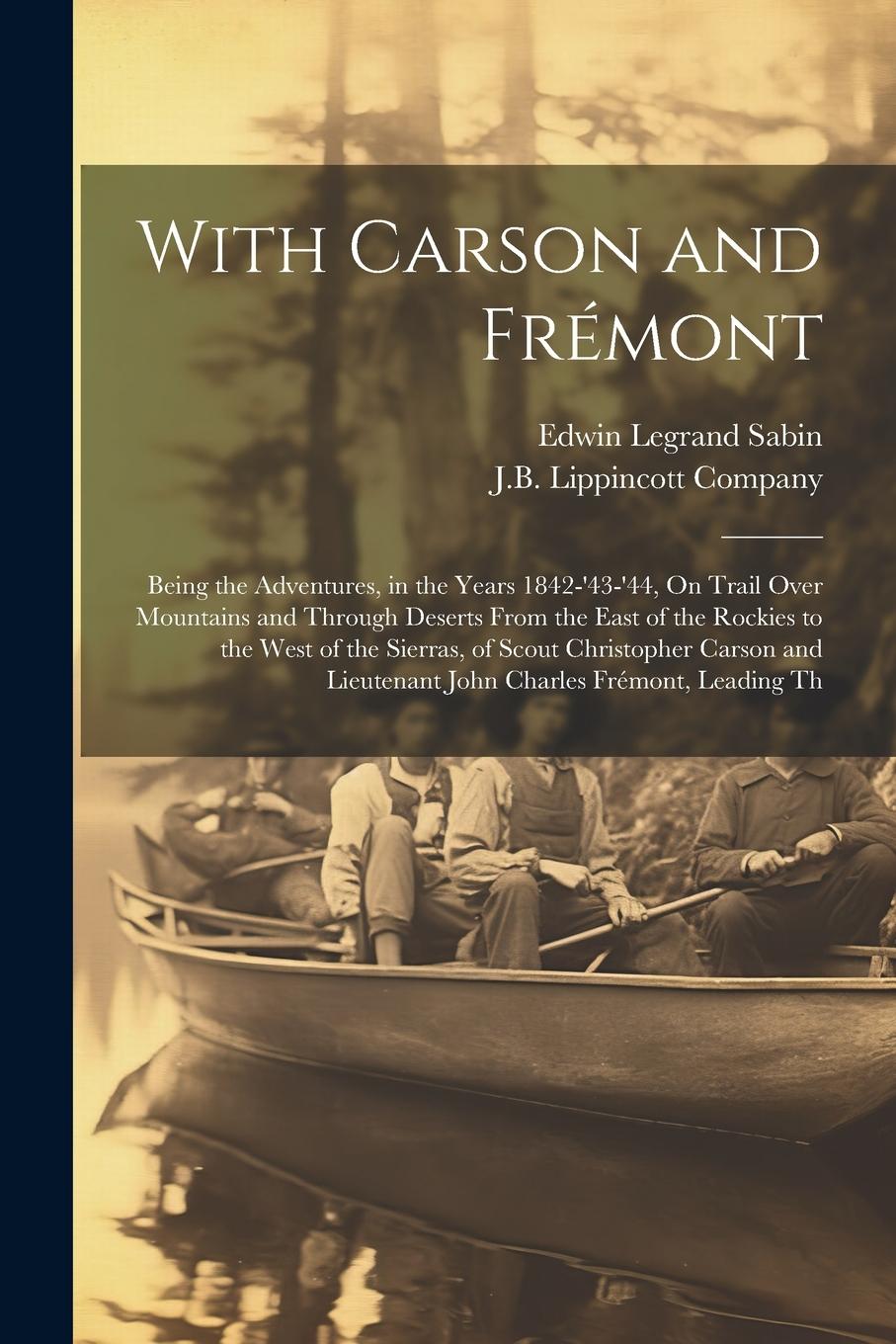 Vorderes Coverbild With Carson and Frémont: Being the Adventures, in the Years 1842-'43-'44, On Trail Over Mountains and Through Deserts From the East of the Rock