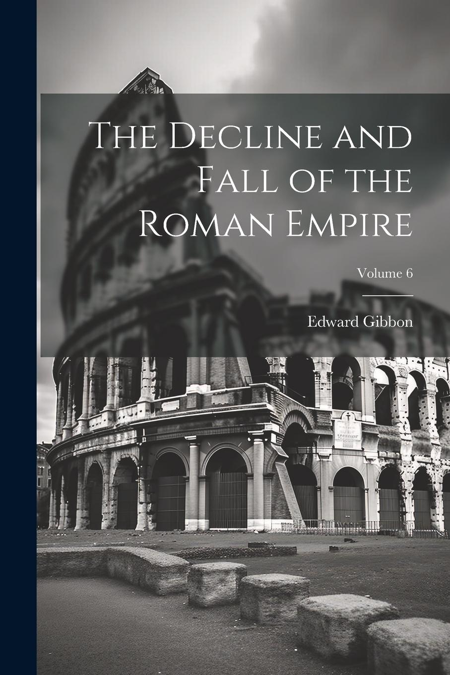 Vorderes Coverbild The Decline and Fall of the Roman Empire; Volume 6