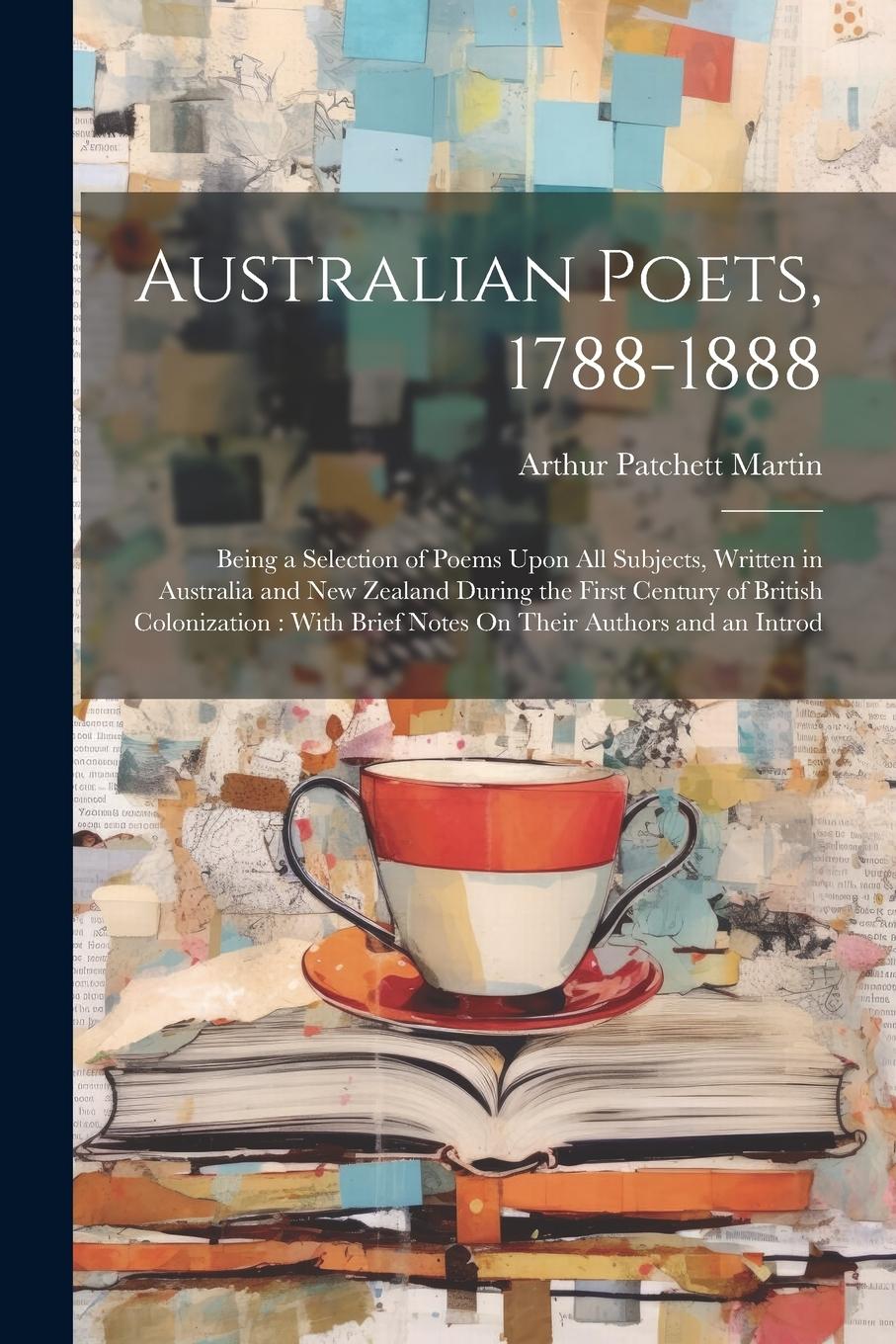 Vorderes Coverbild Australian Poets, 1788-1888: Being a Selection of Poems Upon All Subjects, Written in Australia and New Zealand During the First Century of British