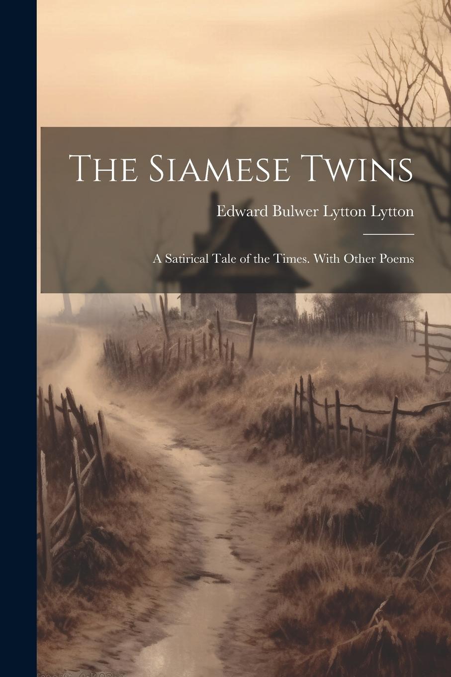 Vorderes Coverbild The Siamese Twins: A Satirical Tale of the Times. With Other Poems