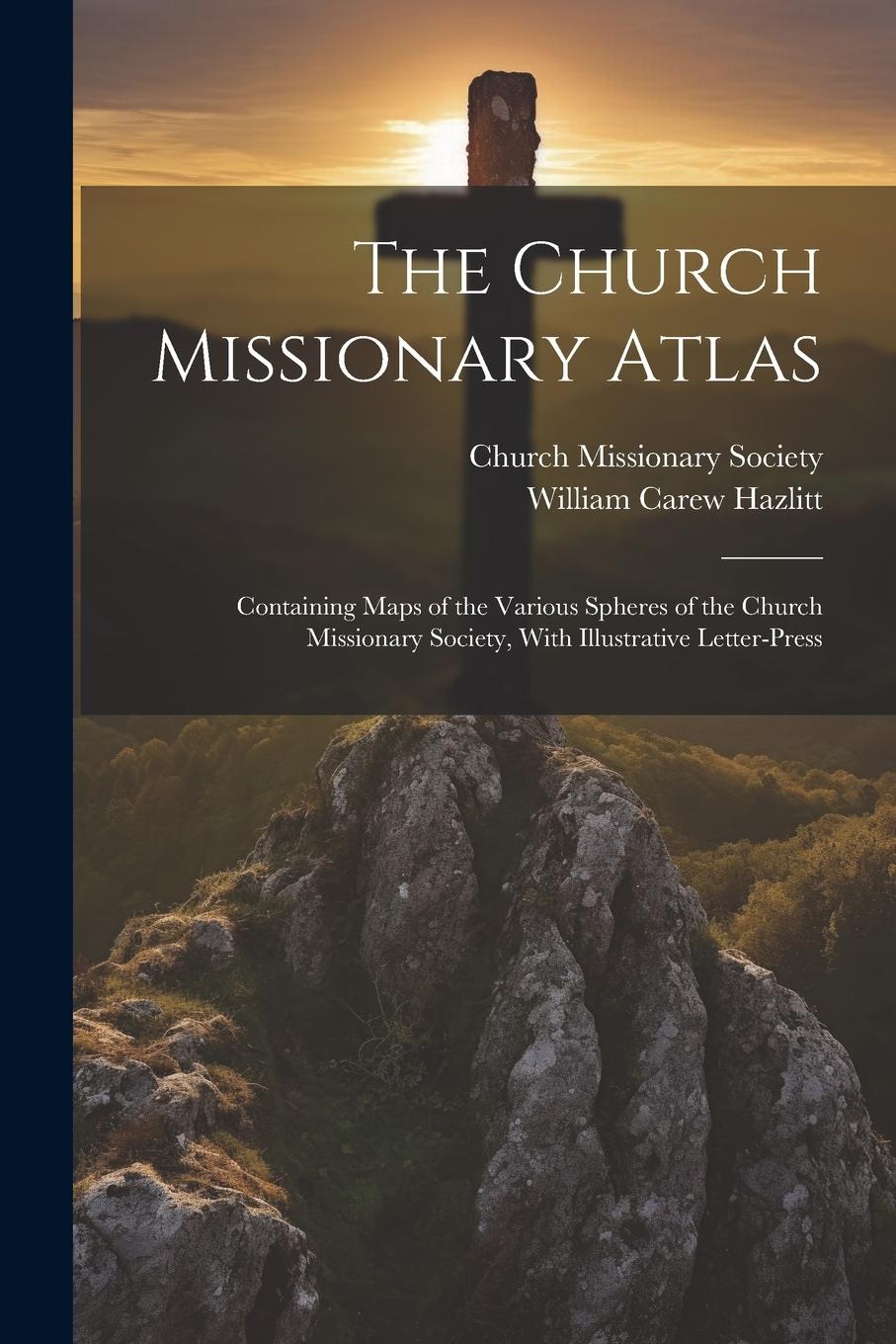 Vorderes Coverbild The Church Missionary Atlas: Containing Maps of the Various Spheres of the Church Missionary Society, With Illustrative Letter-Press