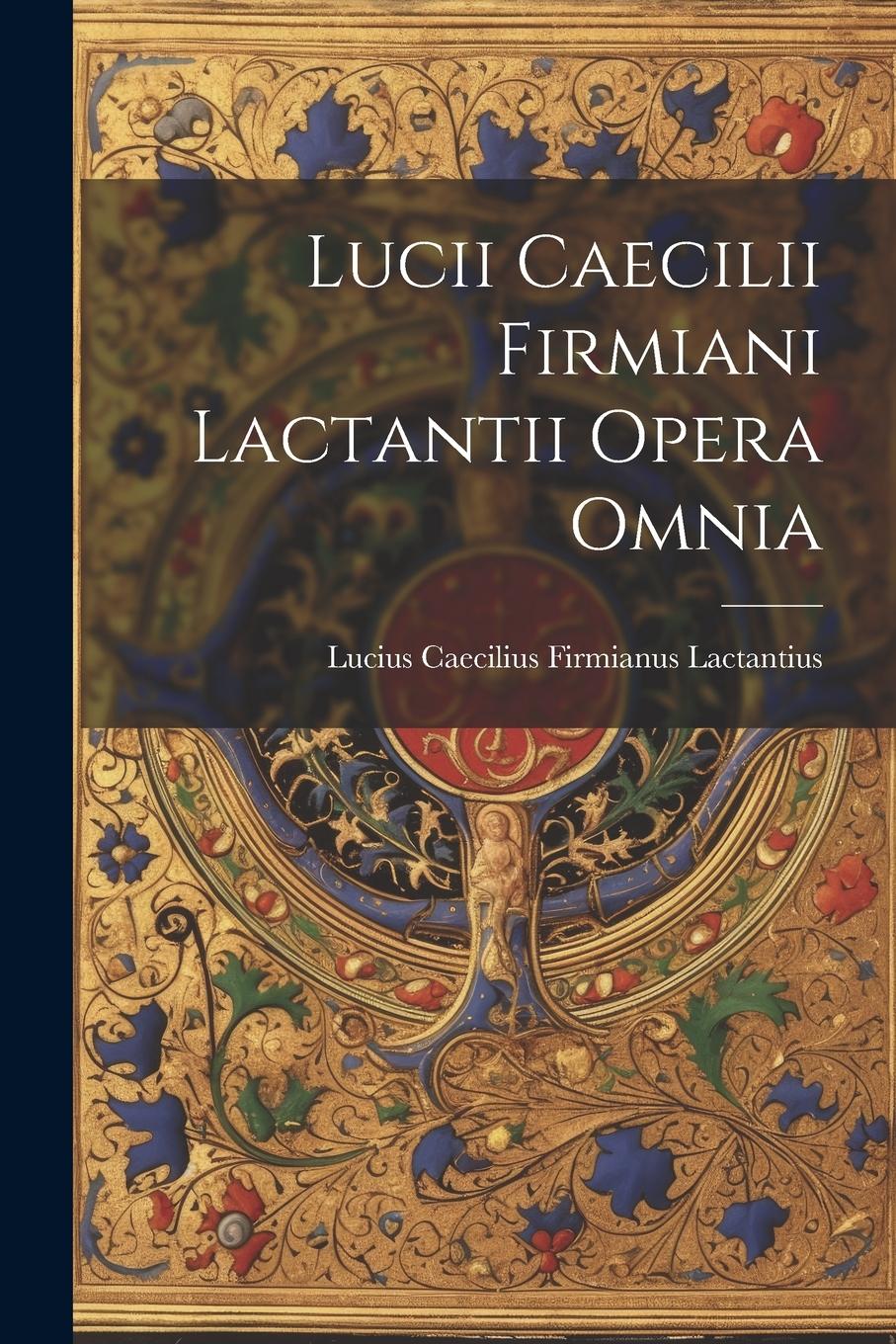 Vorderes Coverbild Lucii Caecilii Firmiani Lactantii Opera Omnia