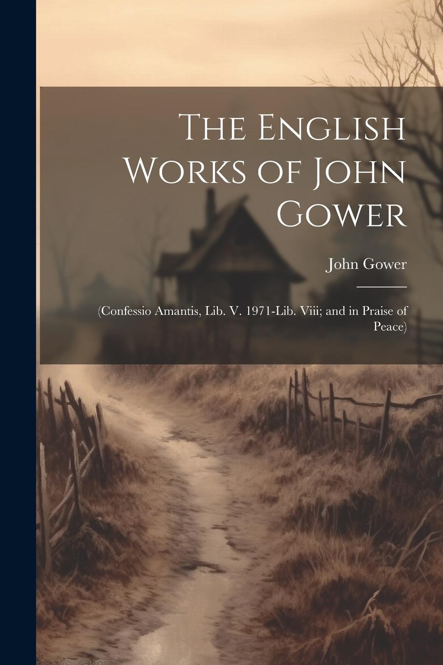 Vorderes Coverbild The English Works of John Gower: (Confessio Amantis, Lib. V. 1971-Lib. Viii; and in Praise of Peace)