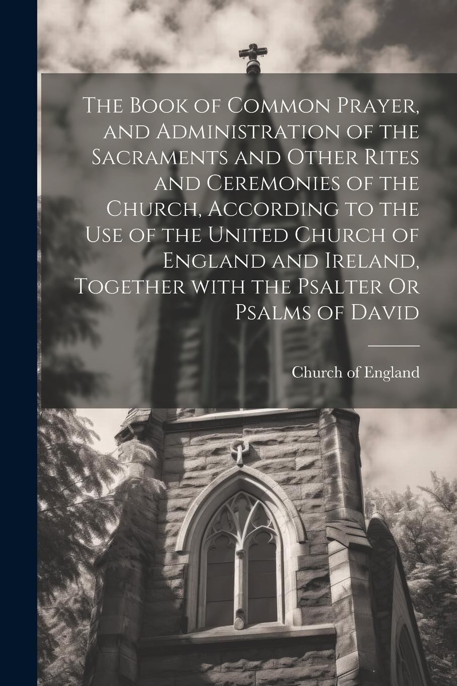 Vorderes Coverbild The Book of Common Prayer, and Administration of the Sacraments and Other Rites and Ceremonies of the Church, According to the Use of the United Churc