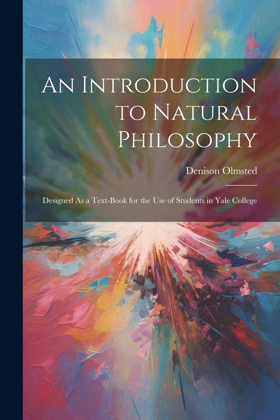 Vorderes Coverbild An Introduction to Natural Philosophy: Designed As a Text-Book for the Use of Students in Yale College