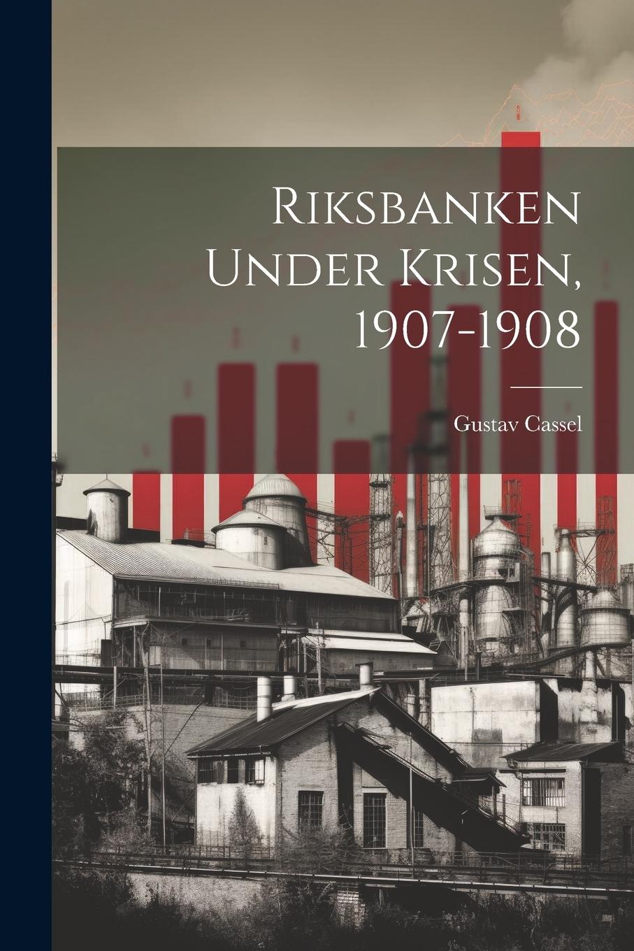 Vorderes Coverbild Riksbanken Under Krisen, 1907-1908