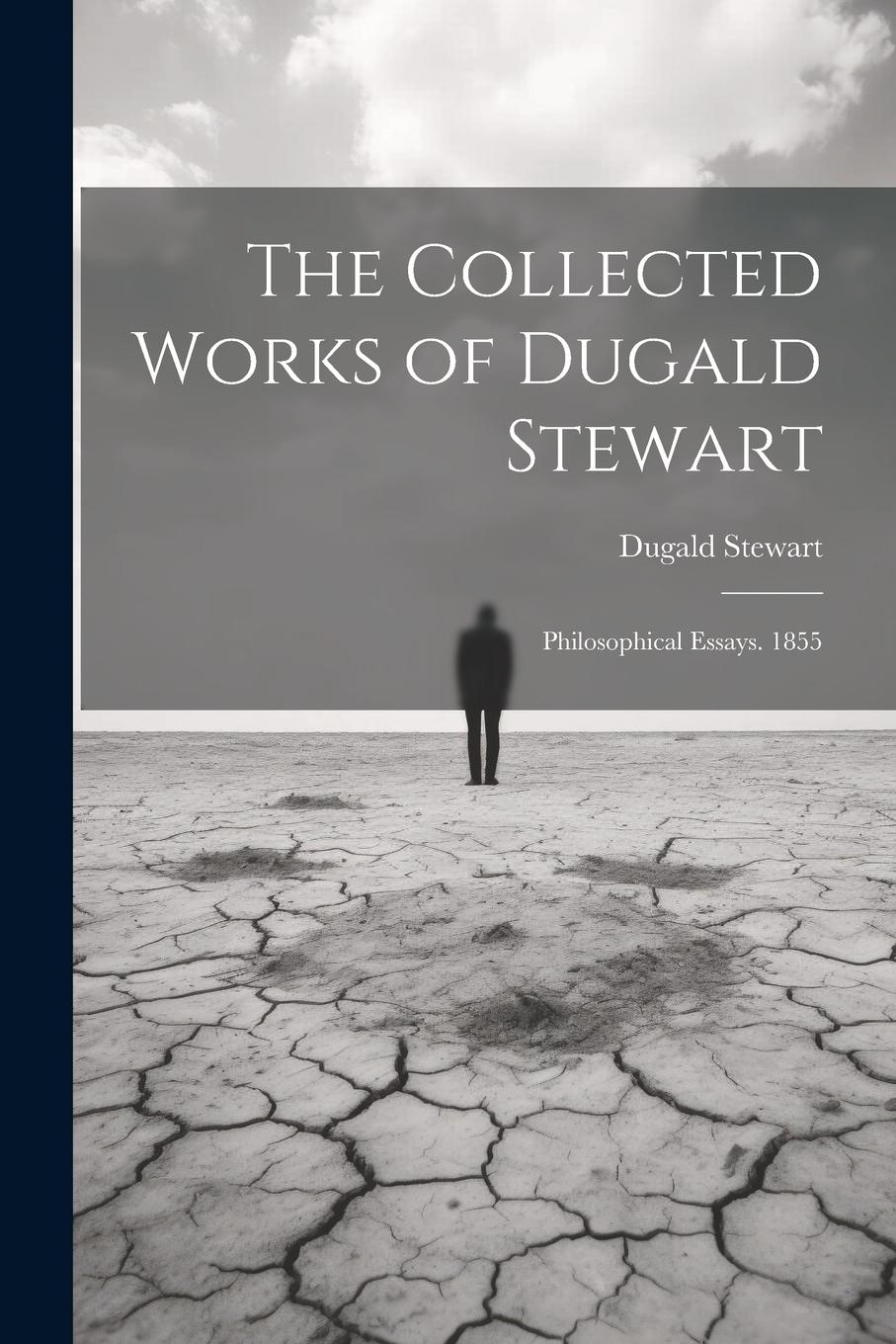 Vorderes Coverbild The Collected Works of Dugald Stewart: Philosophical Essays. 1855