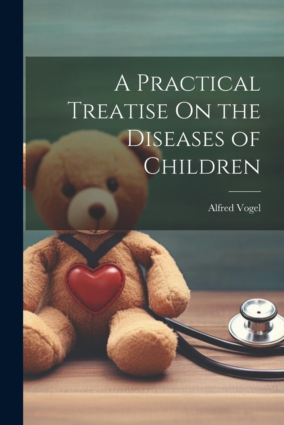 Vorderes Coverbild A Practical Treatise On the Diseases of Children