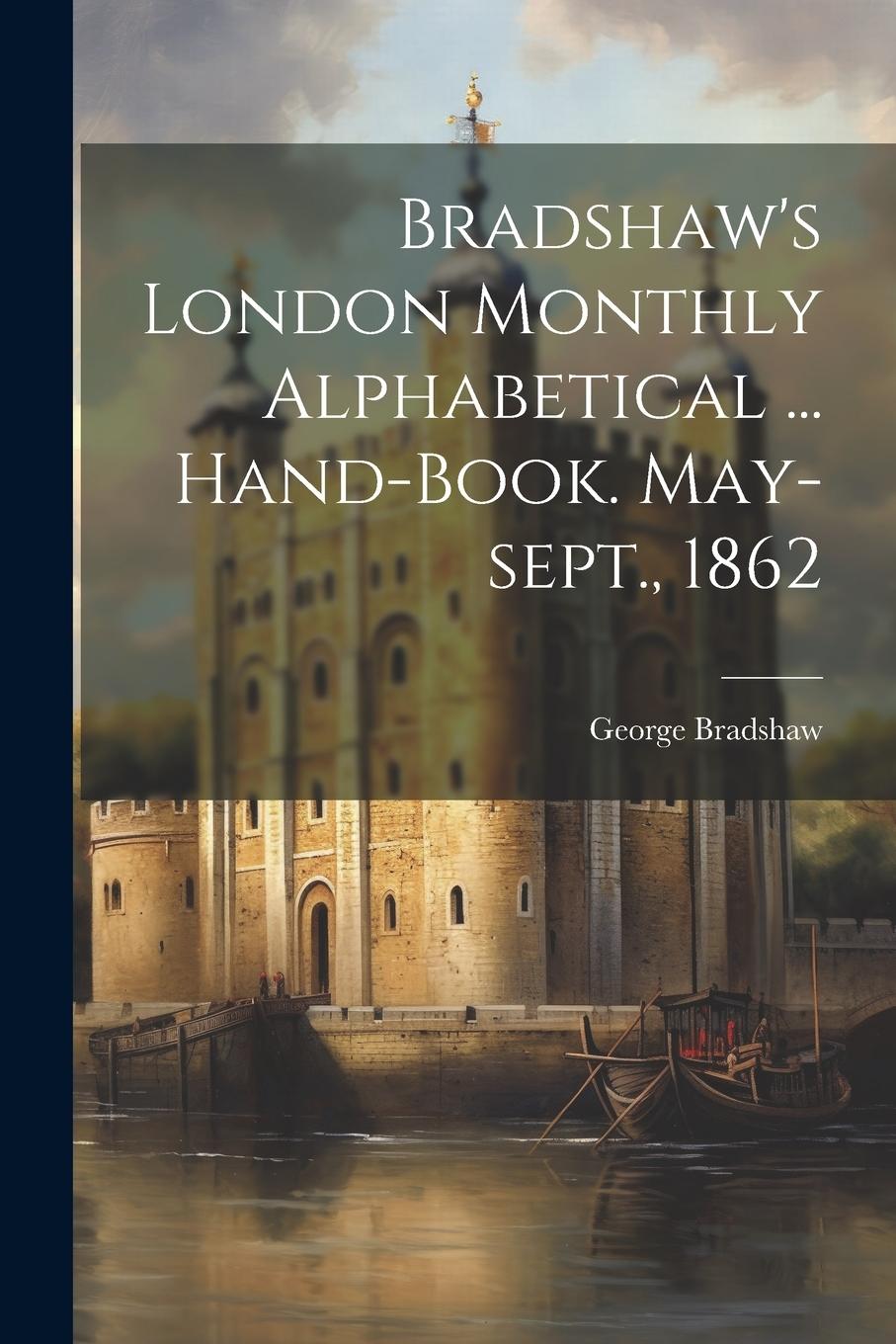 Vorderes Coverbild Bradshaw's London Monthly Alphabetical ... Hand-book. May-sept., 1862