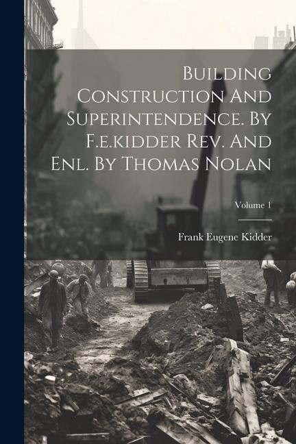 Vorderes Coverbild Building Construction And Superintendence. By F.e.kidder Rev. And Enl. By Thomas Nolan; Volume 1
