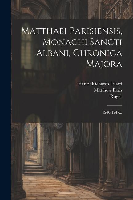 Vorderes Coverbild Matthaei Parisiensis, Monachi Sancti Albani, Chronica Majora: 1240-1247...