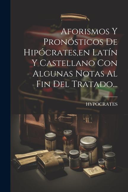 Vorderes Coverbild Aforismos Y Pronósticos De Hipócrates, en Latín Y Castellano Con Algunas Notas Al Fin Del Tratado...