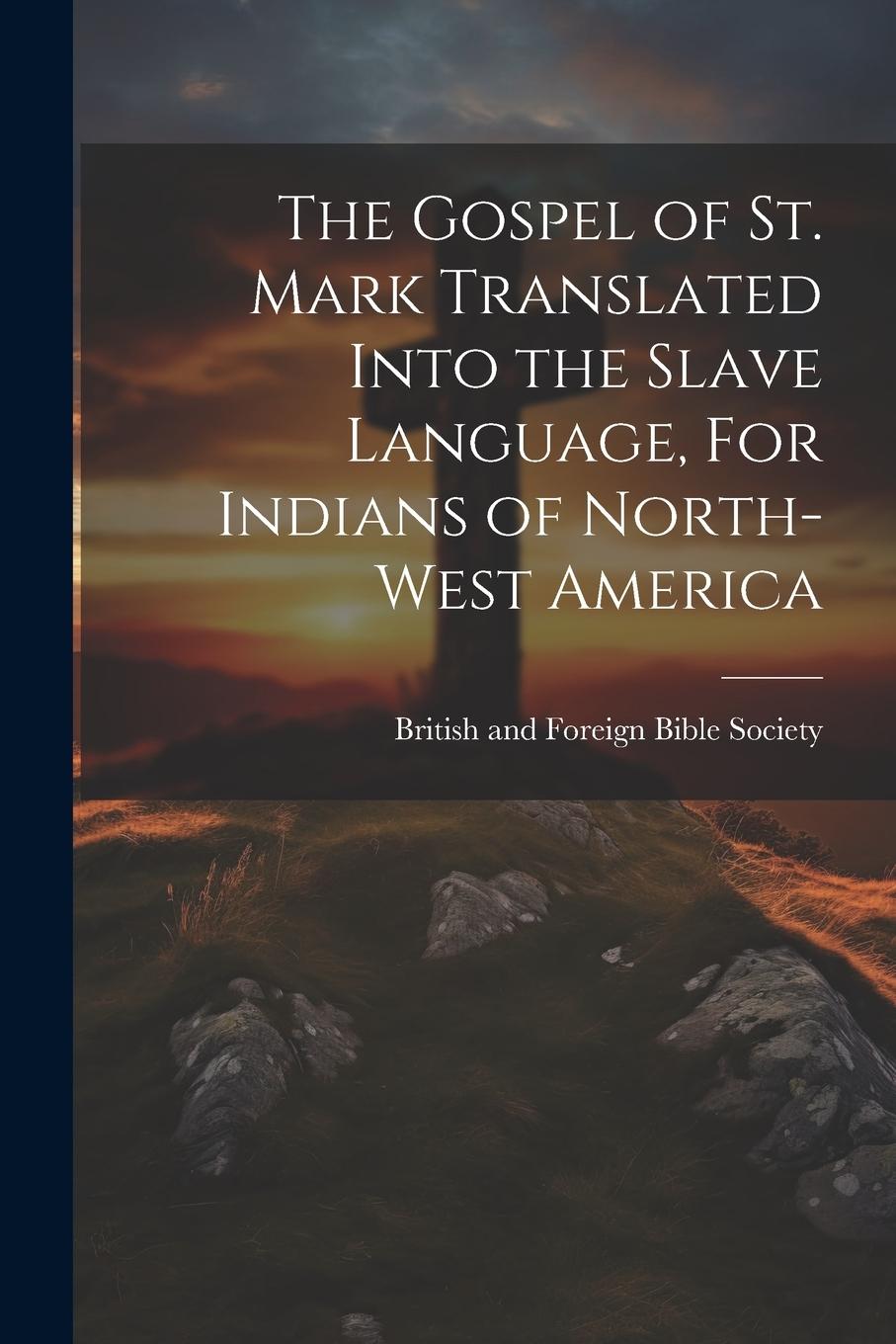 Vorderes Coverbild The Gospel of St. Mark Translated into the Slave language, For Indians of North-West America