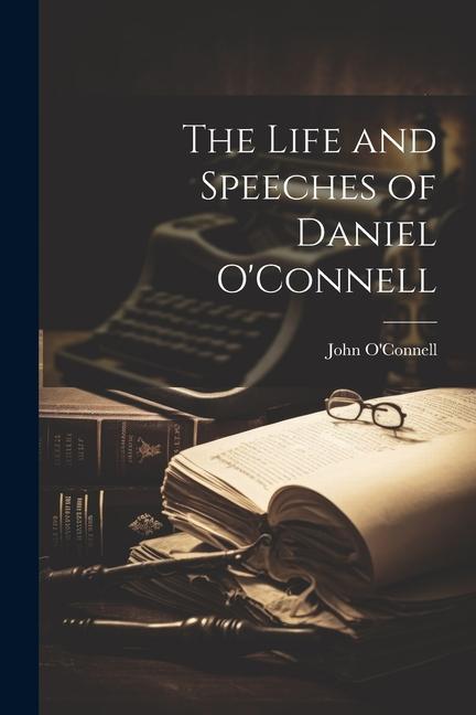 Vorderes Coverbild The Life and Speeches of Daniel O'Connell