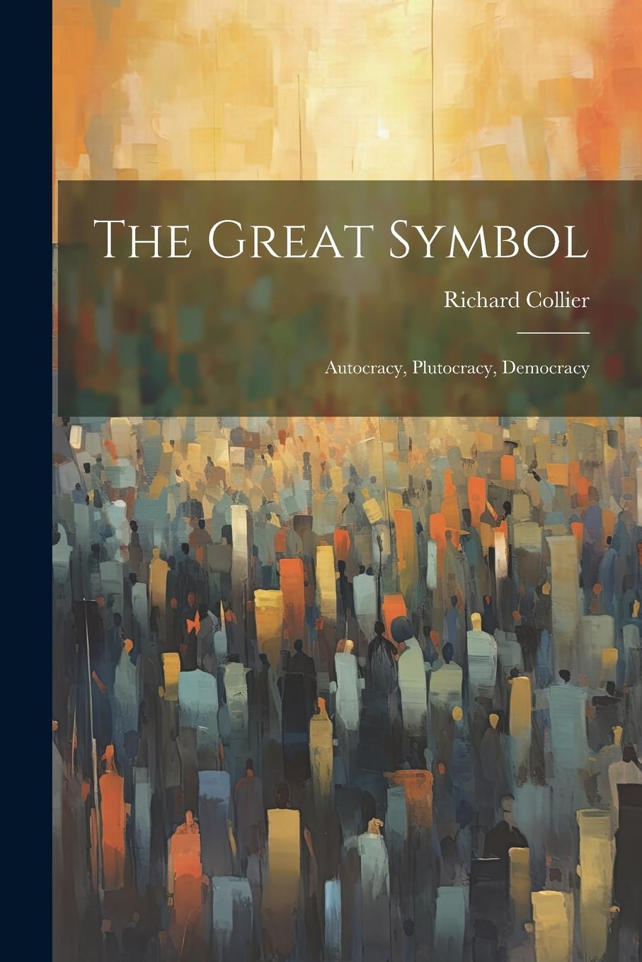 Vorderes Coverbild The Great Symbol; Autocracy, Plutocracy, Democracy