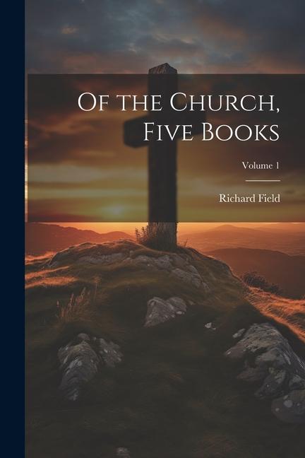 Vorderes Coverbild Of the Church, Five Books; Volume 1