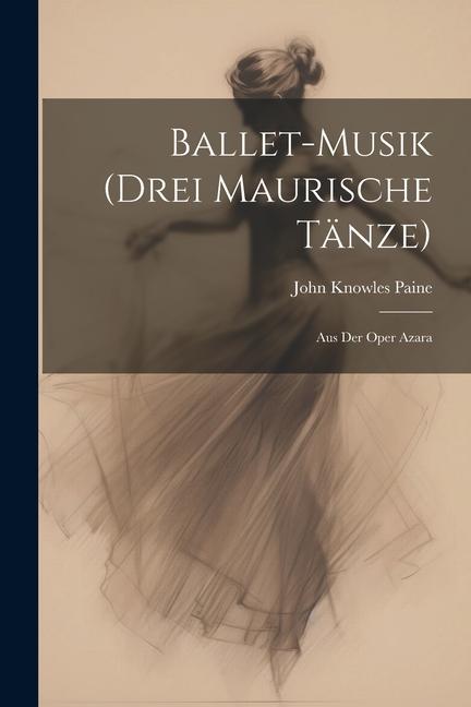 Vorderes Coverbild Ballet-Musik (Drei Maurische Tänze)
