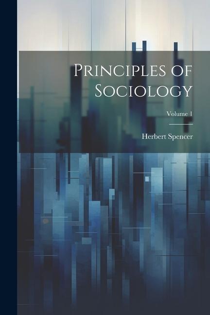 Vorderes Coverbild Principles of Sociology; Volume 1