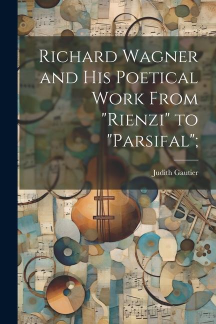 Vorderes Coverbild Richard Wagner and his Poetical Work From "Rienzi" to "Parsifal";