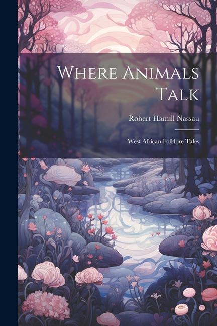 Vorderes Coverbild Where Animals Talk: West African Folklore Tales