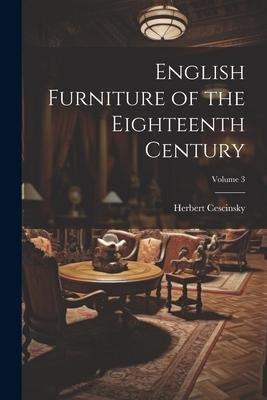 Vorderes Coverbild English Furniture of the Eighteenth Century; Volume 3