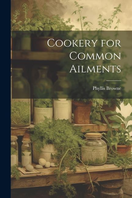 Vorderes Coverbild Cookery for Common Ailments