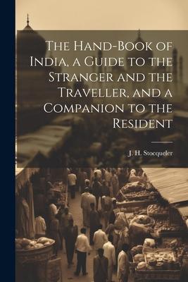 Vorderes Coverbild The Hand-Book of India, a Guide to the Stranger and the Traveller, and a Companion to the Resident