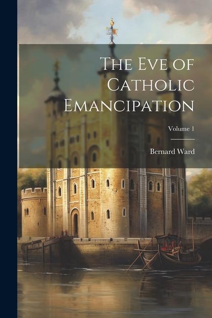 Vorderes Coverbild The Eve of Catholic Emancipation; Volume 1